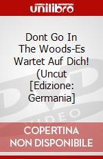 Dont Go In The Woods-Es Wartet Auf Dich! (Uncut [Edizione: Germania] dvd