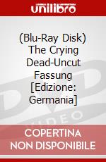 (Blu-Ray Disk) The Crying Dead-Uncut Fassung [Edizione: Germania] brd