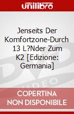 Jenseits Der Komfortzone-Durch 13 L?Nder Zum K2 [Edizione: Germania] dvd