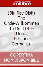 (Blu-Ray Disk) The Circle-Willkommen In Der H?Lle (Uncut) [Edizione: Germania] brd
