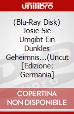 (Blu-Ray Disk) Josie-Sie Umgibt Ein Dunkles Geheimnis...(Uncut [Edizione: Germania] brd