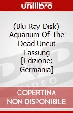 (Blu-Ray Disk) Aquarium Of The Dead-Uncut Fassung [Edizione: Germania] brd