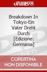 Breakdown In Tokyo-Ein Vater Dreht Durch [Edizione: Germania] dvd