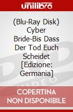 (Blu-Ray Disk) Cyber Bride-Bis Dass Der Tod Euch Scheidet [Edizione: Germania] brd