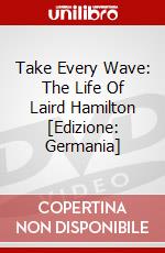 Take Every Wave: The Life Of Laird Hamilton [Edizione: Germania] dvd