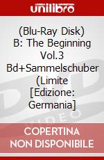 (Blu-Ray Disk) B: The Beginning Vol.3 Bd+Sammelschuber (Limite [Edizione: Germania] brd