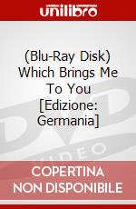 (Blu-Ray Disk) Which Brings Me To You [Edizione: Germania] brd