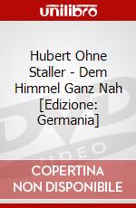 Hubert Ohne Staller - Dem Himmel Ganz Nah [Edizione: Germania] dvd