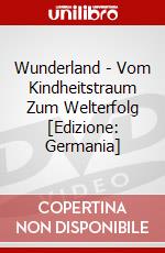 Wunderland - Vom Kindheitstraum Zum Welterfolg [Edizione: Germania] dvd