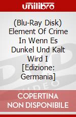 (Blu-Ray Disk) Element Of Crime In Wenn Es Dunkel Und Kalt Wird I [Edizione: Germania] brd