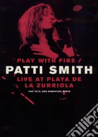 Patti Smith - Play With Fire - Live At Playa De La Zurriola dvd