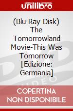 (Blu-Ray Disk) The Tomorrowland Movie-This Was Tomorrow [Edizione: Germania] brd