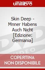 Skin Deep - Mnner Habens Auch Nicht [Edizione: Germania] dvd