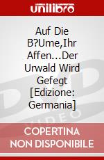 Auf Die B?Ume,Ihr Affen...Der Urwald Wird Gefegt [Edizione: Germania] dvd