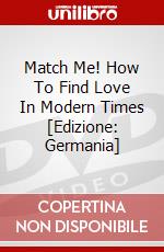 Match Me! How To Find Love In Modern Times [Edizione: Germania] dvd