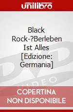 Black Rock-?Berleben Ist Alles [Edizione: Germania] dvd