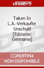 Taken In L.A.-Verkaufte Unschuld [Edizione: Germania] dvd