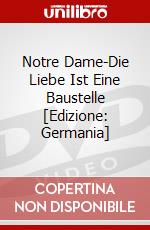 Notre Dame-Die Liebe Ist Eine Baustelle [Edizione: Germania] dvd