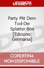 Party Mit Dem Tod-Die Splatter-Box [Edizione: Germania] dvd