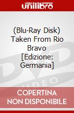 (Blu-Ray Disk) Taken From Rio Bravo [Edizione: Germania] brd