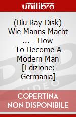(Blu-Ray Disk) Wie Manns Macht ... - How To Become A Modern Man [Edizione: Germania] brd