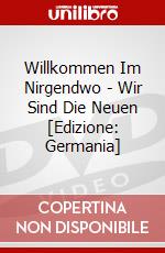 Willkommen Im Nirgendwo - Wir Sind Die Neuen [Edizione: Germania] dvd
