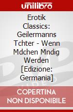 Erotik Classics: Geilermanns Tchter - Wenn Mdchen Mndig Werden [Edizione: Germania] dvd