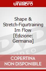 Shape & Stretch-Figurtraining Im Flow [Edizione: Germania] dvd