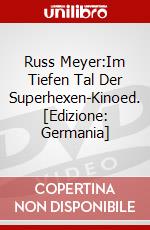 Russ Meyer:Im Tiefen Tal Der Superhexen-Kinoed. [Edizione: Germania] dvd