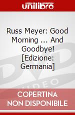 Russ Meyer: Good Morning ... And Goodbye! [Edizione: Germania] dvd