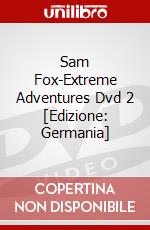 Sam Fox-Extreme Adventures Dvd 2 [Edizione: Germania] dvd