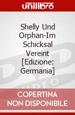 Shelly Und Orphan-Im Schicksal Vereint [Edizione: Germania] dvd