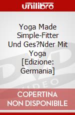 Yoga Made Simple-Fitter Und Ges?Nder Mit Yoga [Edizione: Germania] dvd