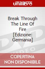 Break Through The Line Of Fire [Edizione: Germania] dvd