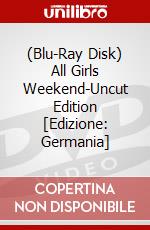 (Blu-Ray Disk) All Girls Weekend-Uncut Edition [Edizione: Germania] brd