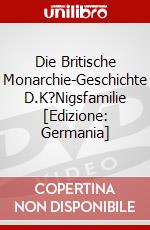 Die Britische Monarchie-Geschichte D.K?Nigsfamilie [Edizione: Germania] dvd