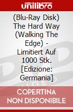 (Blu-Ray Disk) The Hard Way (Walking The Edge) - Limitiert Auf 1000 Stk. [Edizione: Germania] brd