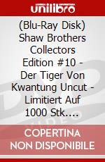 (Blu-Ray Disk) Shaw Brothers Collectors Edition #10 - Der Tiger Von Kwantung Uncut - Limitiert Auf 1000 Stk. [Edizione: Germania] brd