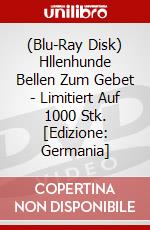 (Blu-Ray Disk) Hllenhunde Bellen Zum Gebet - Limitiert Auf 1000 Stk. [Edizione: Germania] brd
