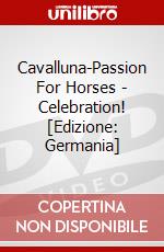 Cavalluna-Passion For Horses - Celebration! [Edizione: Germania] dvd
