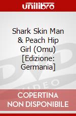 Shark Skin Man & Peach Hip Girl (Omu) [Edizione: Germania] dvd