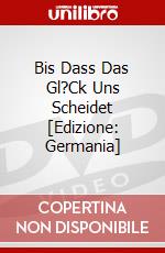 Bis Dass Das Gl?Ck Uns Scheidet [Edizione: Germania] dvd