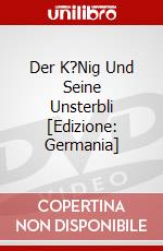 Der K?Nig Und Seine Unsterbli [Edizione: Germania] dvd