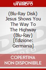(Blu-Ray Disk) Jesus Shows You The Way To The Highway (Blu-Ray) [Edizione: Germania] brd