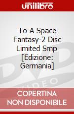 To-A Space Fantasy-2 Disc Limited Smp [Edizione: Germania] dvd