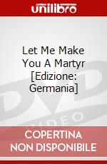 Let Me Make You A Martyr [Edizione: Germania] dvd