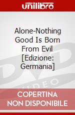Alone-Nothing Good Is Born From Evil [Edizione: Germania] dvd
