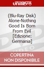 (Blu-Ray Disk) Alone-Nothing Good Is Born From Evil [Edizione: Germania] brd