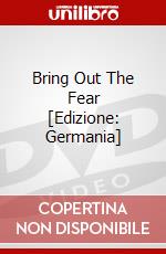 Bring Out The Fear [Edizione: Germania] dvd