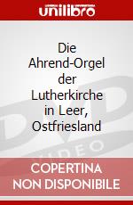 Die Ahrend-Orgel der Lutherkirche in Leer, Ostfriesland dvd